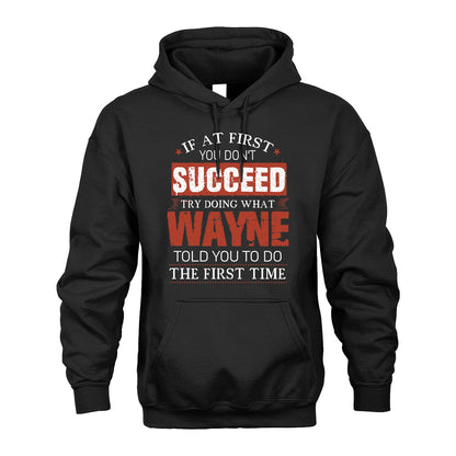 WAYNE 13K1-82–Personalized Funny Quote Apparel “If At First You Don’t Succeed”