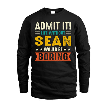 SEAN 13K1-124–Personalized Funny Quote Apparel “Life Without NAME Would Be Boring”