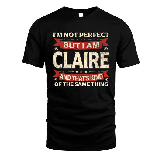CLAIRE 13K1-566 I'm Not Perfect But I Am...