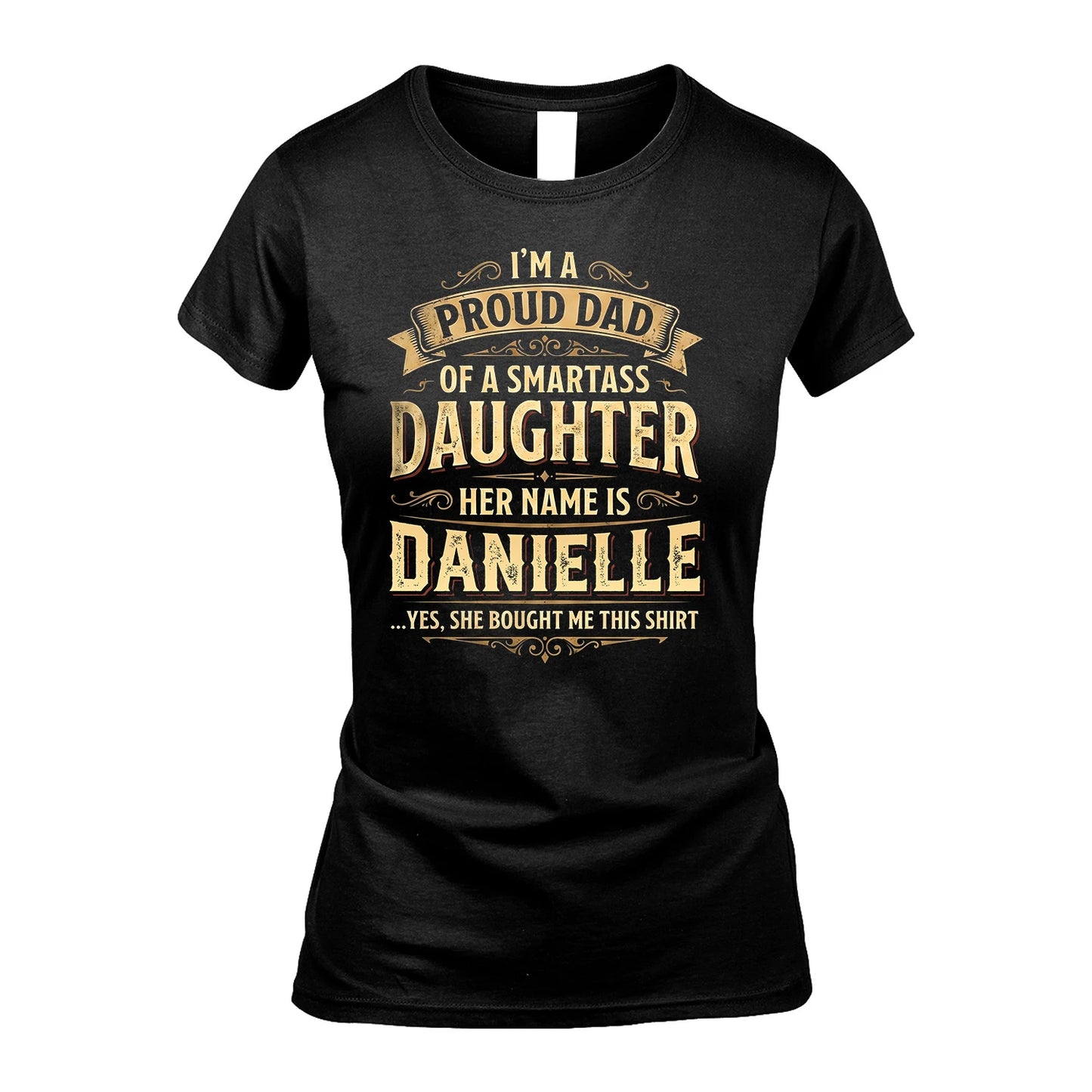 DANIELLE 13K1-356 I'm A Proud Dad Of A Smartass Daughter Her Name Is...