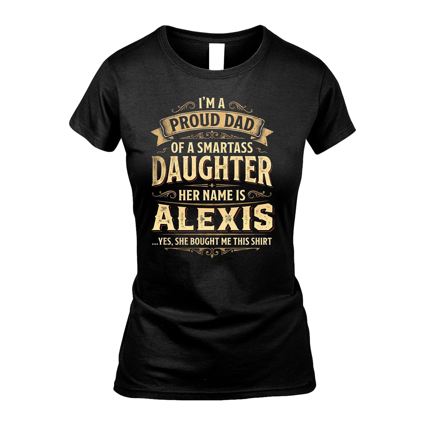 ALEXIS 13K1-356 I'm A Proud Dad Of A Smartass Daughter Her Name Is...
