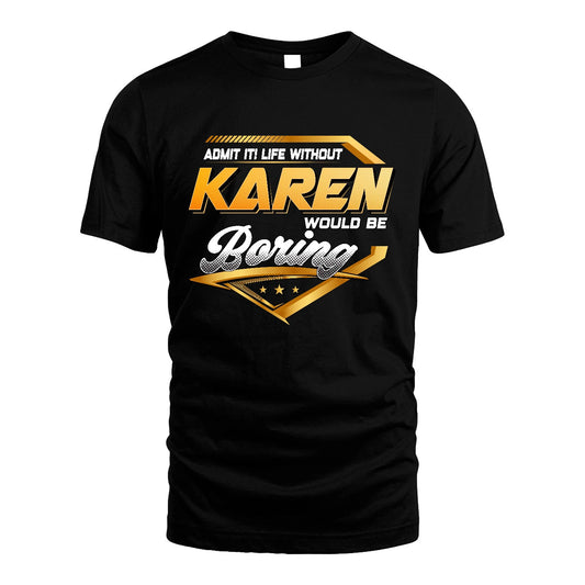KAREN 13K1-513 Personalized "Admit It! Life Without ... Would Be Boring"