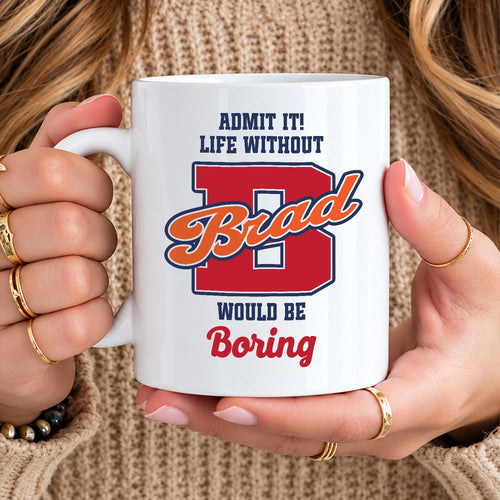 Admit It Life Without Your Name Would Be Boring Sporty Mug BRAD 13K1 MG17