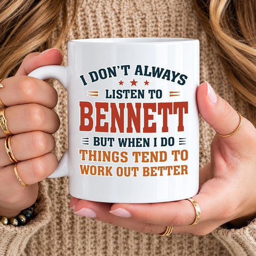 I Don’t Always Listen to Your Name Funny Mug BENNETT 13K1 MG12