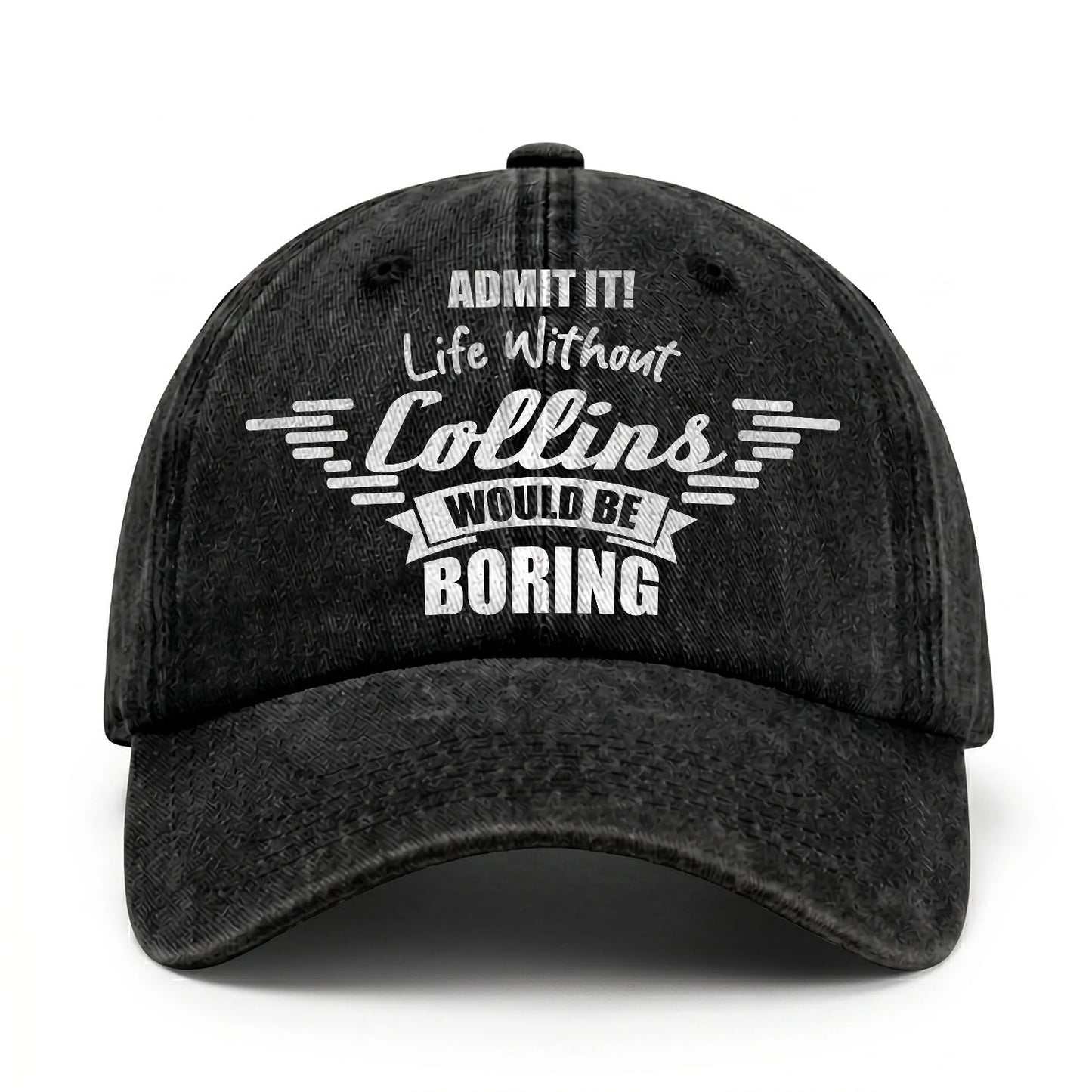 Admit It Life Without Your Name Would Be Boring Vintage Cap COLLINS 13K1 C44PF