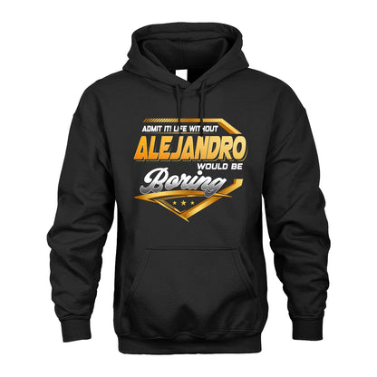 ALEJANDRO 13K1-513 Personalized "Admit It! Life Without ... Would Be Boring"