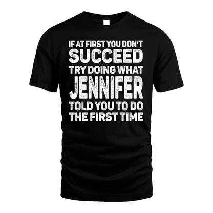 JENNIFER 13K1-117   Personalized Funny Quote Apparel If At First You Dont Succeed