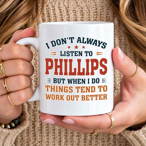 I Don’t Always Listen to Your Name Funny Mug PHILLIPS 13K1 MG12