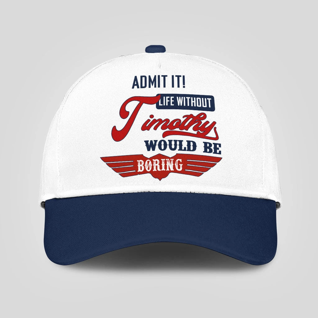 Admit It Life Without Your Name Would Be Boring Vintage Cap TIMOTHY 13K1 C52PF