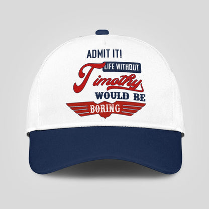 Admit It Life Without Your Name Would Be Boring Vintage Cap TIMOTHY 13K1 C52PF