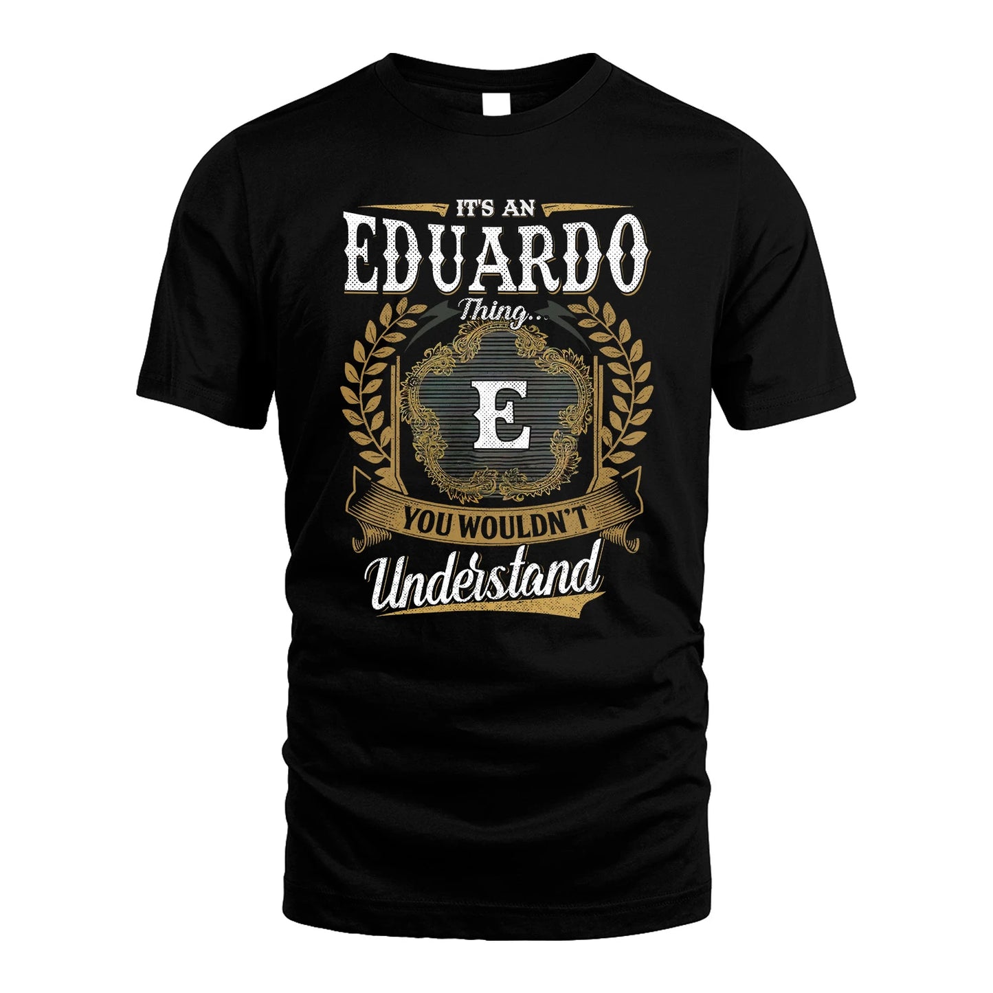 EDUARDO 13K1-1–Personalized Name Quote Apparel “It’s an NAME Thing You Wouldn’t Understand”