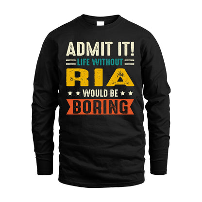 RIA 13K2-124–Personalized Funny Quote Apparel “Life Without NAME Would Be Boring”