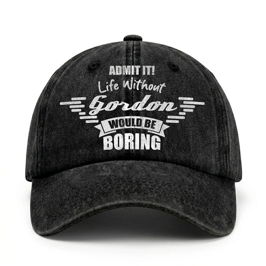Admit It Life Without Your Name Would Be Boring Vintage Cap GORDON 13K1 C44PF