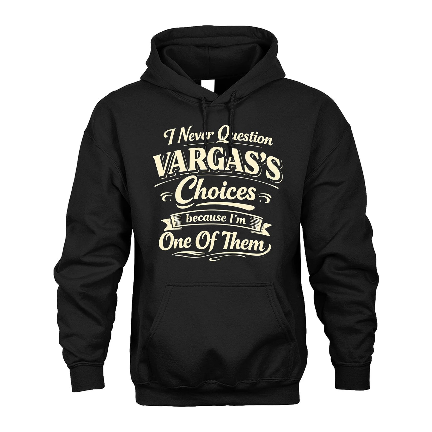 VARGAS 13K1-532 I Never Question... Choices Because I'm One Of Them