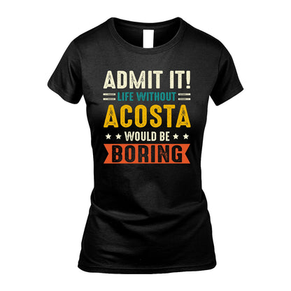 ACOSTA 13K2-124–Personalized Funny Quote Apparel “Life Without NAME Would Be Boring”