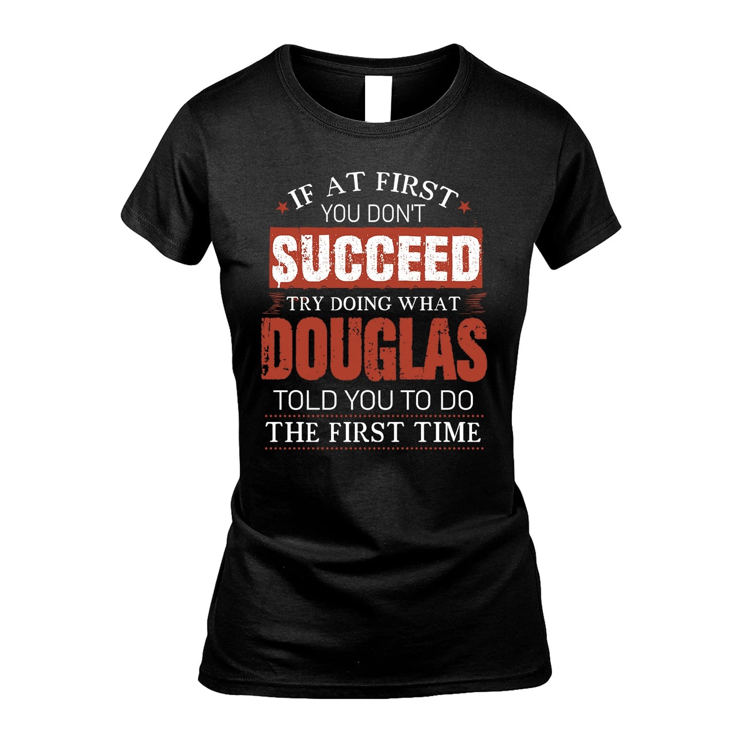 DOUGLAS 13K1-82–Personalized Funny Quote Apparel “If At First You Don’t Succeed”