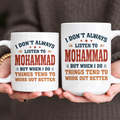 I Don’t Always Listen to Your Name Funny Mug MOHAMMAD 13K1 MG12