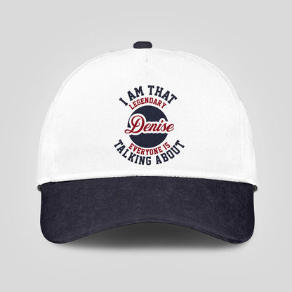 I Am That Legendary Your Name Everyone Is Talking About Baseball Cap DENISE 13K1 C107PF