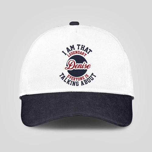 I Am That Legendary Your Name Everyone Is Talking About Baseball Cap DENISE 13K1 C107PF