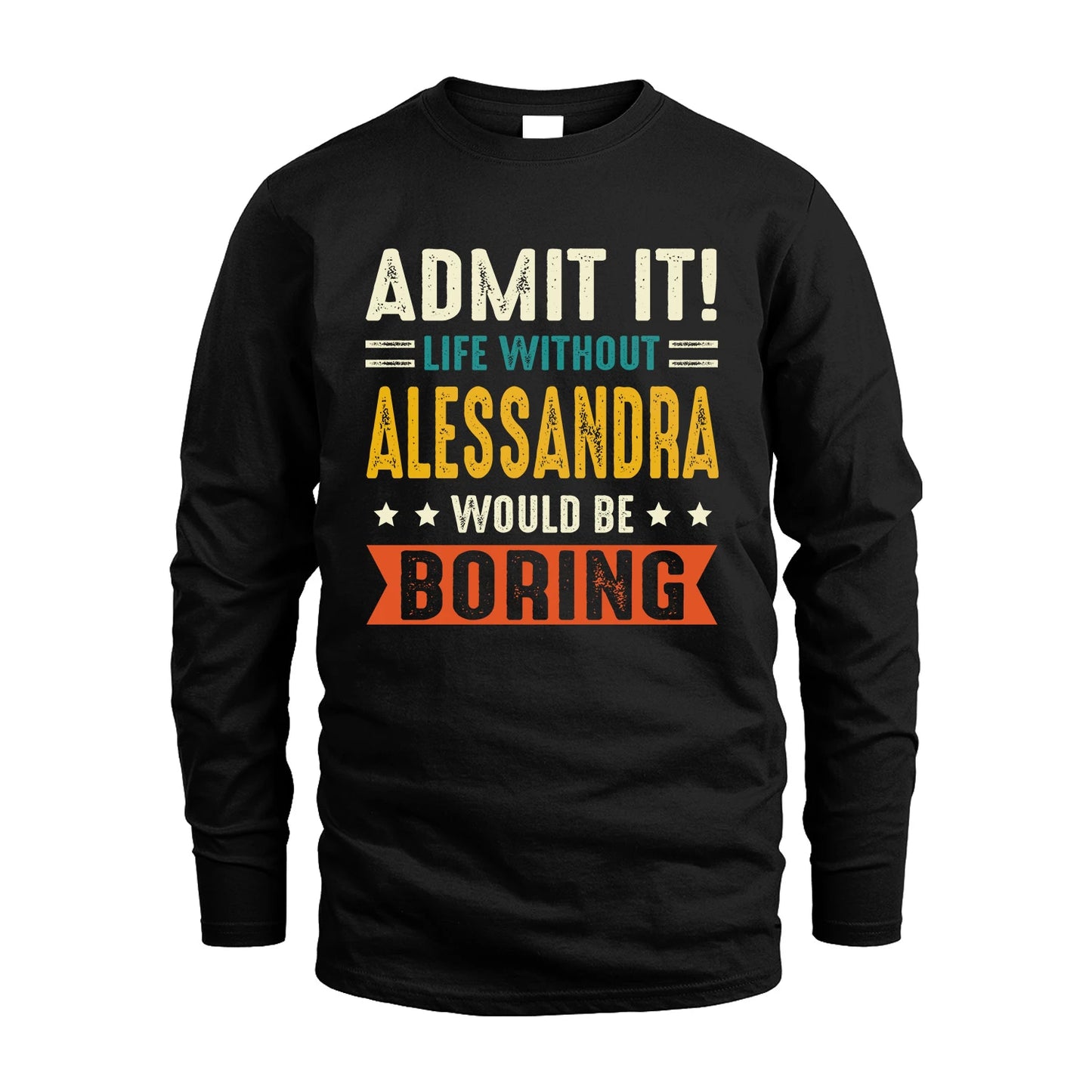 ALESSANDRA 13K3-124–Personalized Funny Quote Apparel “Life Without NAME Would Be Boring”