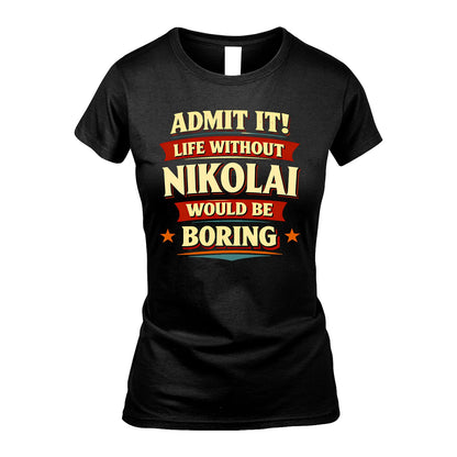 NIKOLAI 13K10-503 Admit It Life Without...