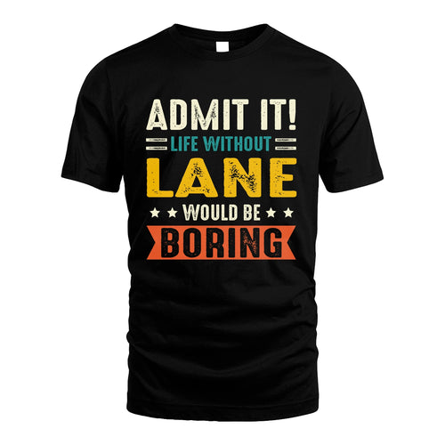 LANE 13K2-124–Personalized Funny Quote Apparel “Life Without NAME Would Be Boring”