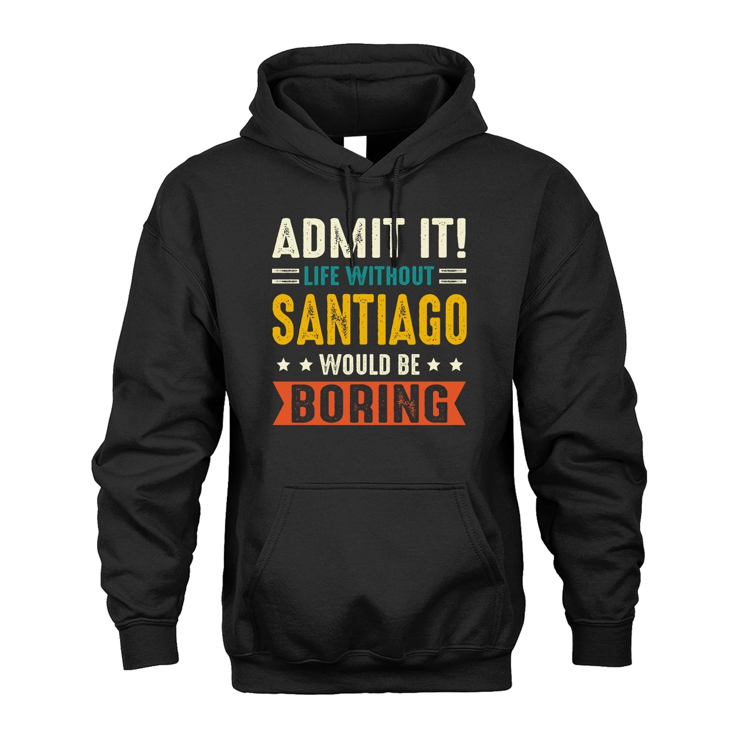 SANTIAGO 13K1-124–Personalized Funny Quote Apparel “Life Without NAME Would Be Boring”