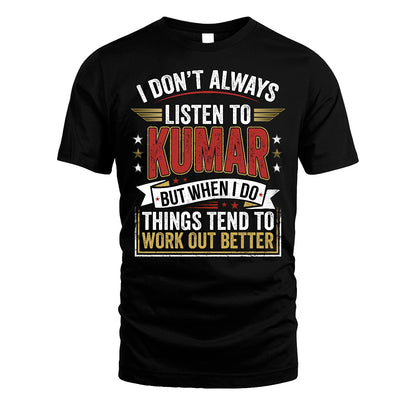 KUMAR 13K1-542 I Don't Always Listen To ...