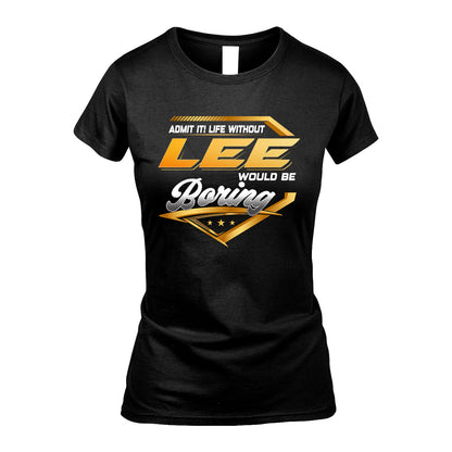 LEE 13K1-513 Personalized "Admit It! Life Without ... Would Be Boring"
