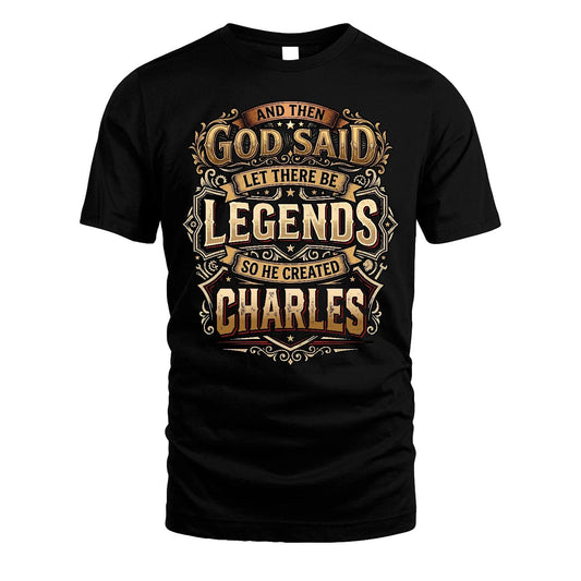 CHARLES 13K1-540 And Then God Said Let There Be Legends...