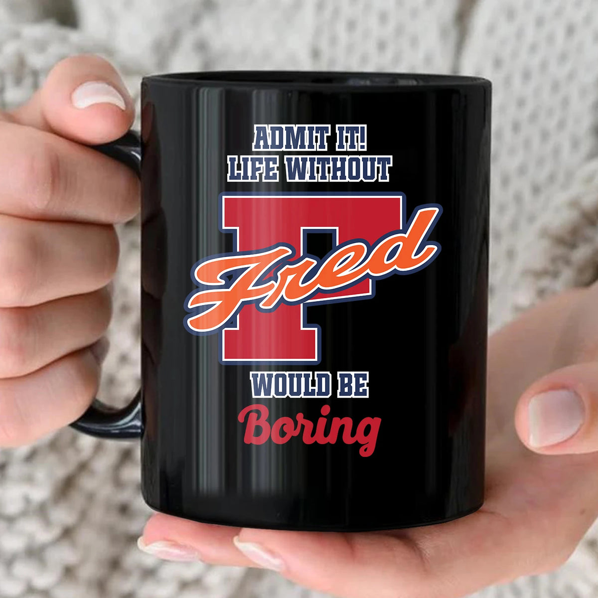 Admit It Life Without Your Name Would Be Boring Sporty Mug FRED 13K1 MG17