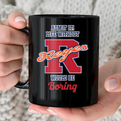 Admit It Life Without Your Name Would Be Boring Sporty Mug REYES 13K1 MG17