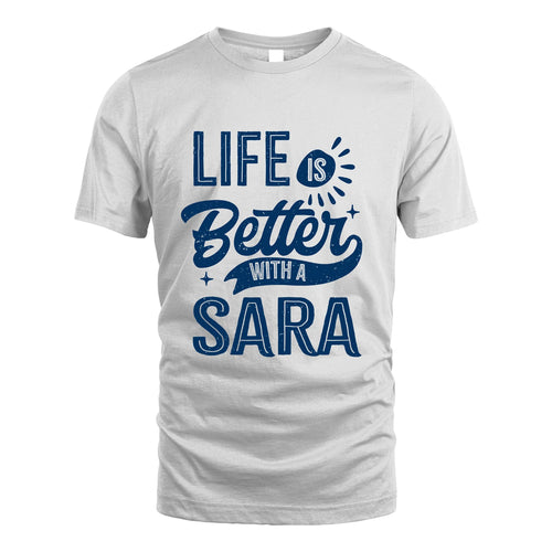 SARA 13K1-116 Personalized Name Quote T-Shirt Life Is Better With Unisex Gift