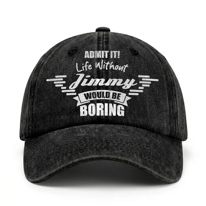 Admit It Life Without Your Name Would Be Boring Vintage Cap JIMMY 13K1 C44PF