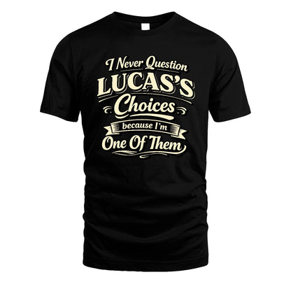 LUCAS 13K1-532 I Never Question... Choices Because I'm One Of Them