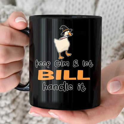 Keep Calm & Let Your Name Handle It Funny Witch Goose Mug BILL 13K1 MG01