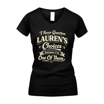 LAUREN 13K1-532 I Never Question... Choices Because I'm One Of Them