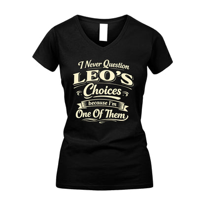 LEO 13K1-532 I Never Question... Choices Because I'm One Of Them