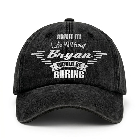 Admit It Life Without Your Name Would Be Boring Vintage Cap BRYAN 13K1 C44PF