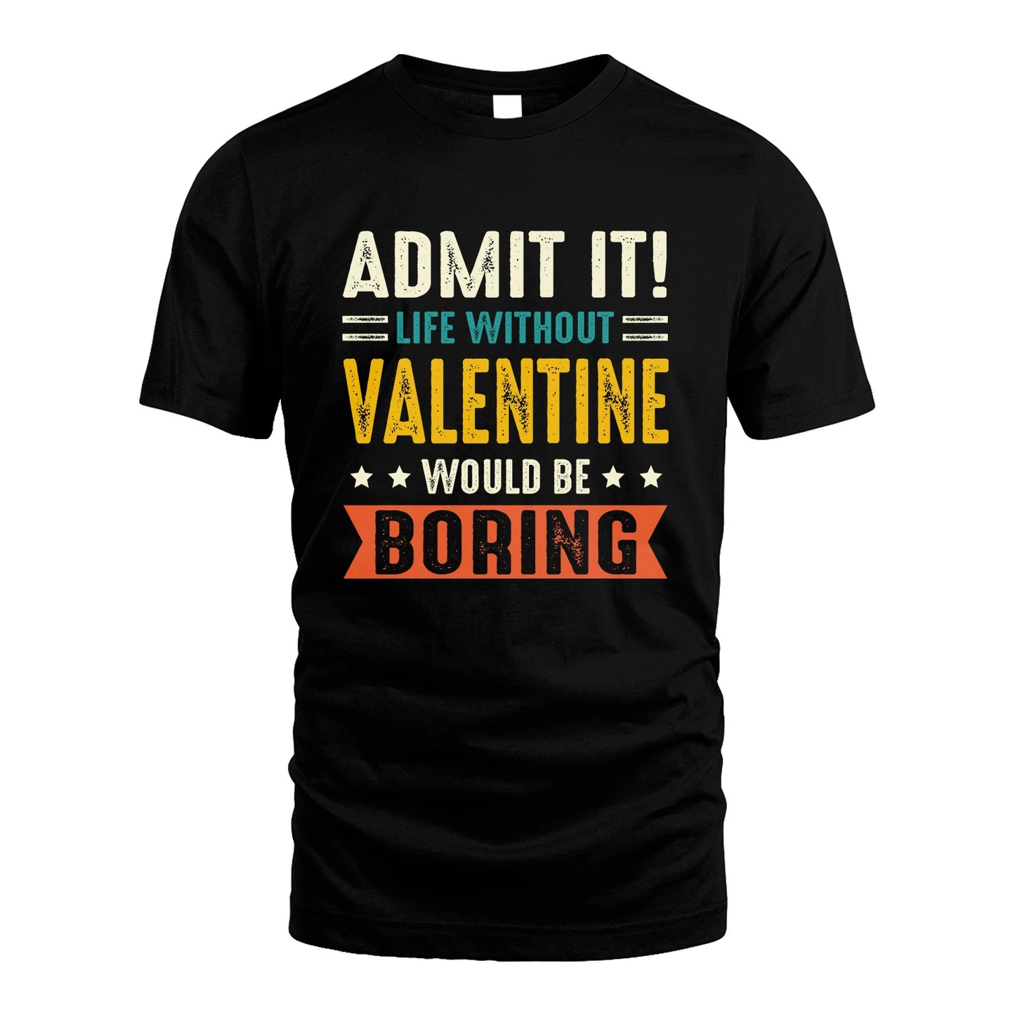 VALENTINE 13K3-124–Personalized Funny Quote Apparel “Life Without NAME Would Be Boring”