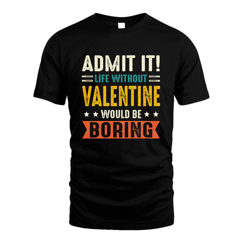 VALENTINE 13K3-124–Personalized Funny Quote Apparel “Life Without NAME Would Be Boring”