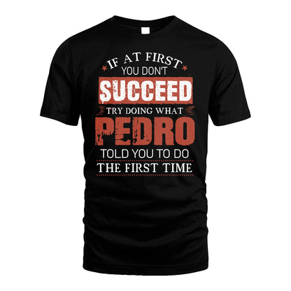 PEDRO 13K1-82–Personalized Funny Quote Apparel “If At First You Don’t Succeed”