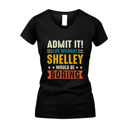 SHELLEY 13K3-124–Personalized Funny Quote Apparel “Life Without NAME Would Be Boring”