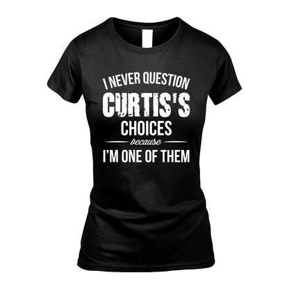 CURTIS 13K1-441 Personalized "I Never Question ... Choices Because I'm One Of Them"
