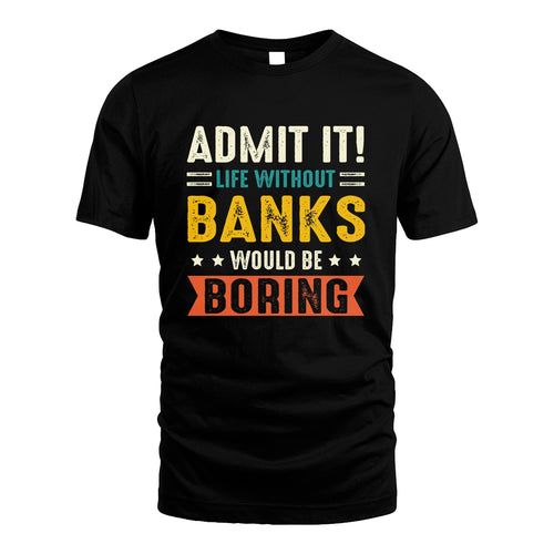 BANKS 13K3-124–Personalized Funny Quote Apparel “Life Without NAME Would Be Boring”