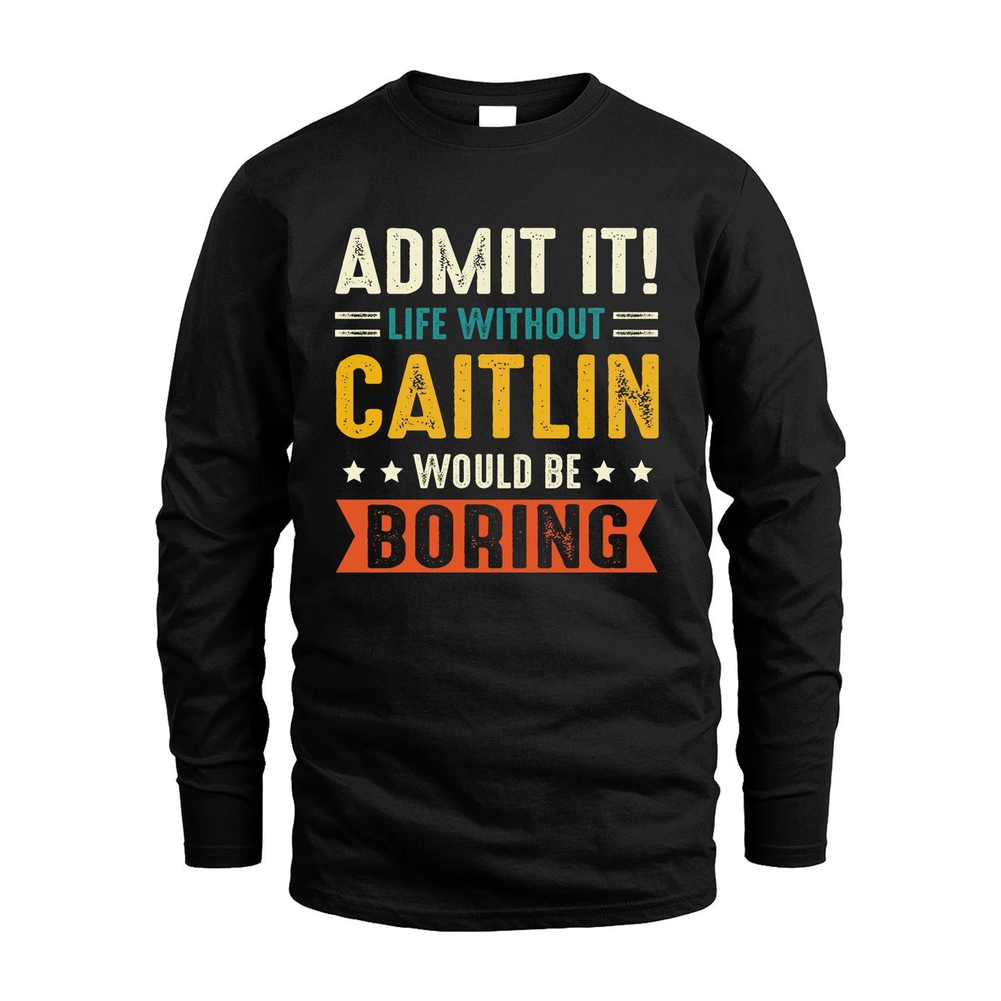 CAITLIN 13K3-124–Personalized Funny Quote Apparel “Life Without NAME Would Be Boring”