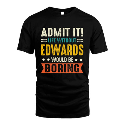 EDWARDS 13K1-124–Personalized Funny Quote Apparel “Life Without NAME Would Be Boring”