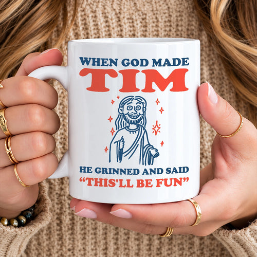 When God Made Your Name Funny Mug TIM 13K1 MG13