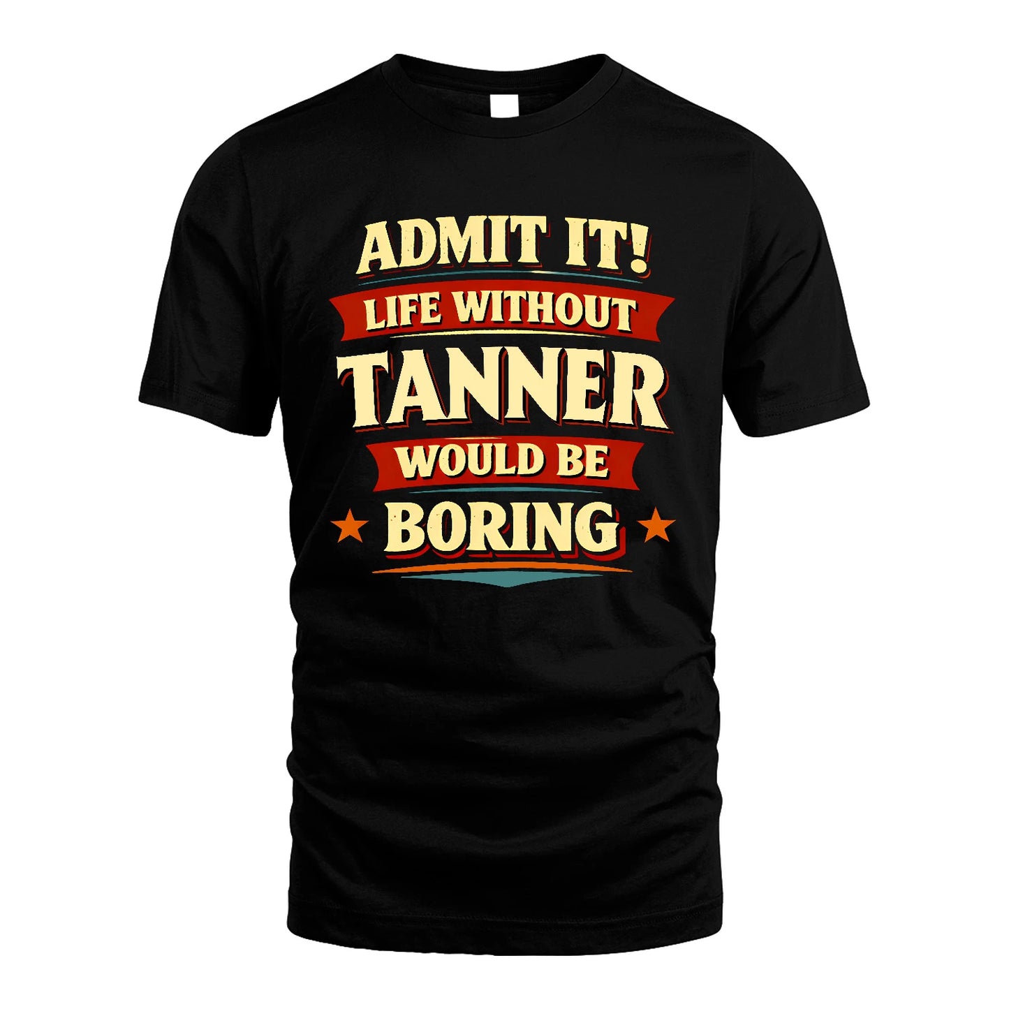 TANNER 13K4-503 Personalized "Admit It Life Without..."