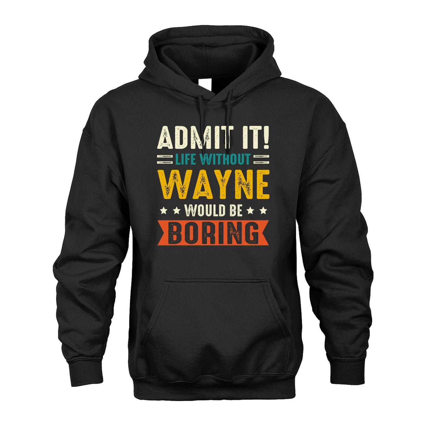 WAYNE 13K1-124–Personalized Funny Quote Apparel “Life Without NAME Would Be Boring”